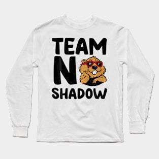 Team No Shadow Groundhog Day Long Sleeve T-Shirt